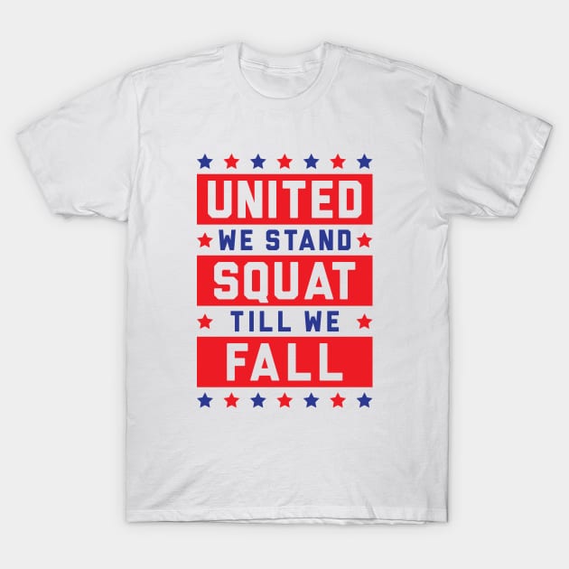 United We Stand, Squat Till We Fall T-Shirt by brogressproject